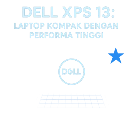 Review Dell XPS 13: Laptop Kompak dengan Performa Tinggi