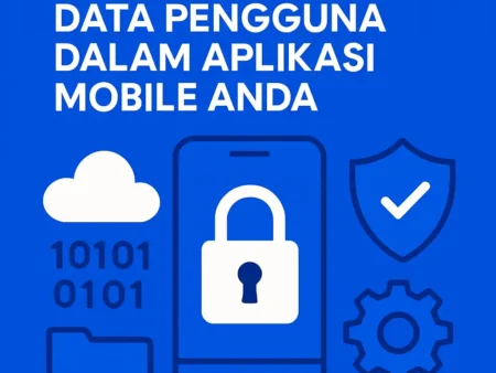 Mengamankan Data Pengguna dalam Aplikasi Mobile Anda
